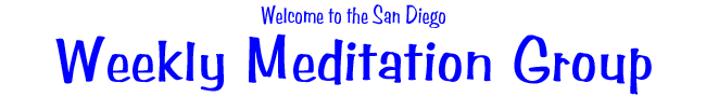 Welcome to the San Diego Weekly Meditation Group, a non-profit association